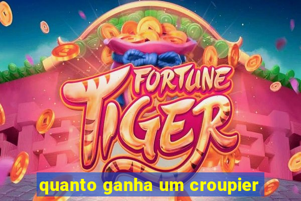 quanto ganha um croupier